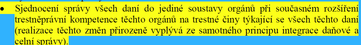Z návrhu věcného záměru zákona o Finanční a celní správě ČR (tzv. sloučení FS a CS). věcný záměr byl předložen do vnějšího připomínkového řízení (rok 2007, celý dokument v příloze)